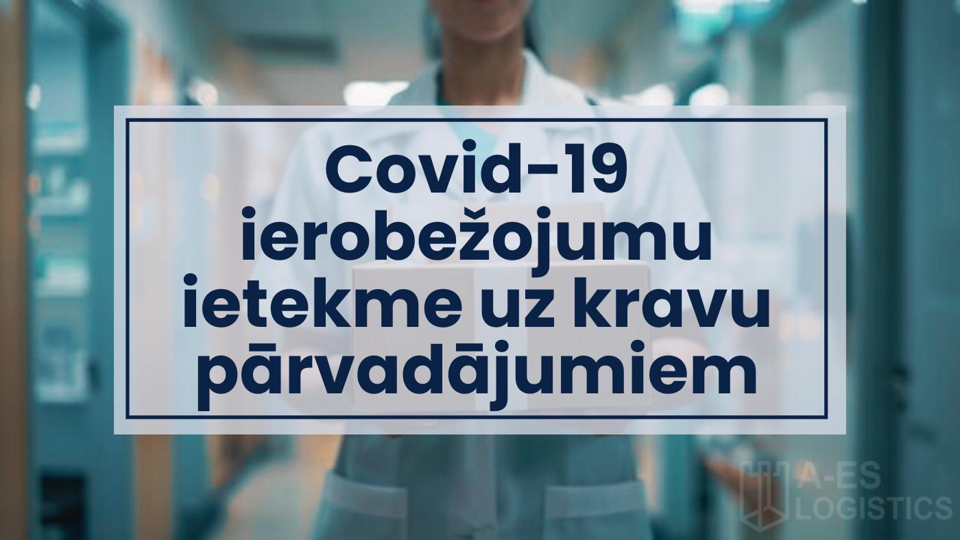 COVID 19 IEROBEŽOJUMI UN KRAVU PĀRVADĀJUMI