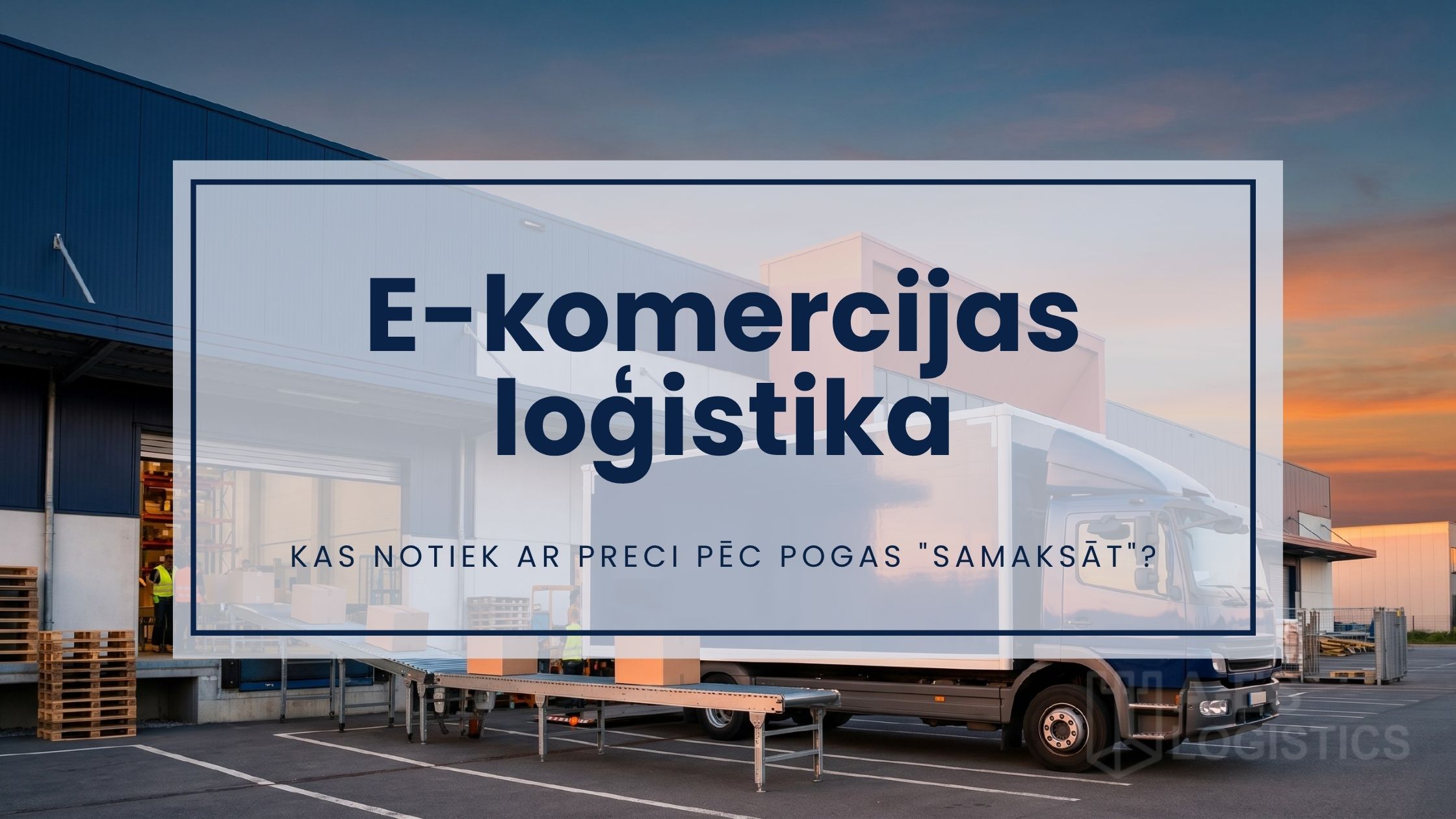 E-komercijas loģistika Latvijā — kā piegāde ietekmē e-veikala panākumus