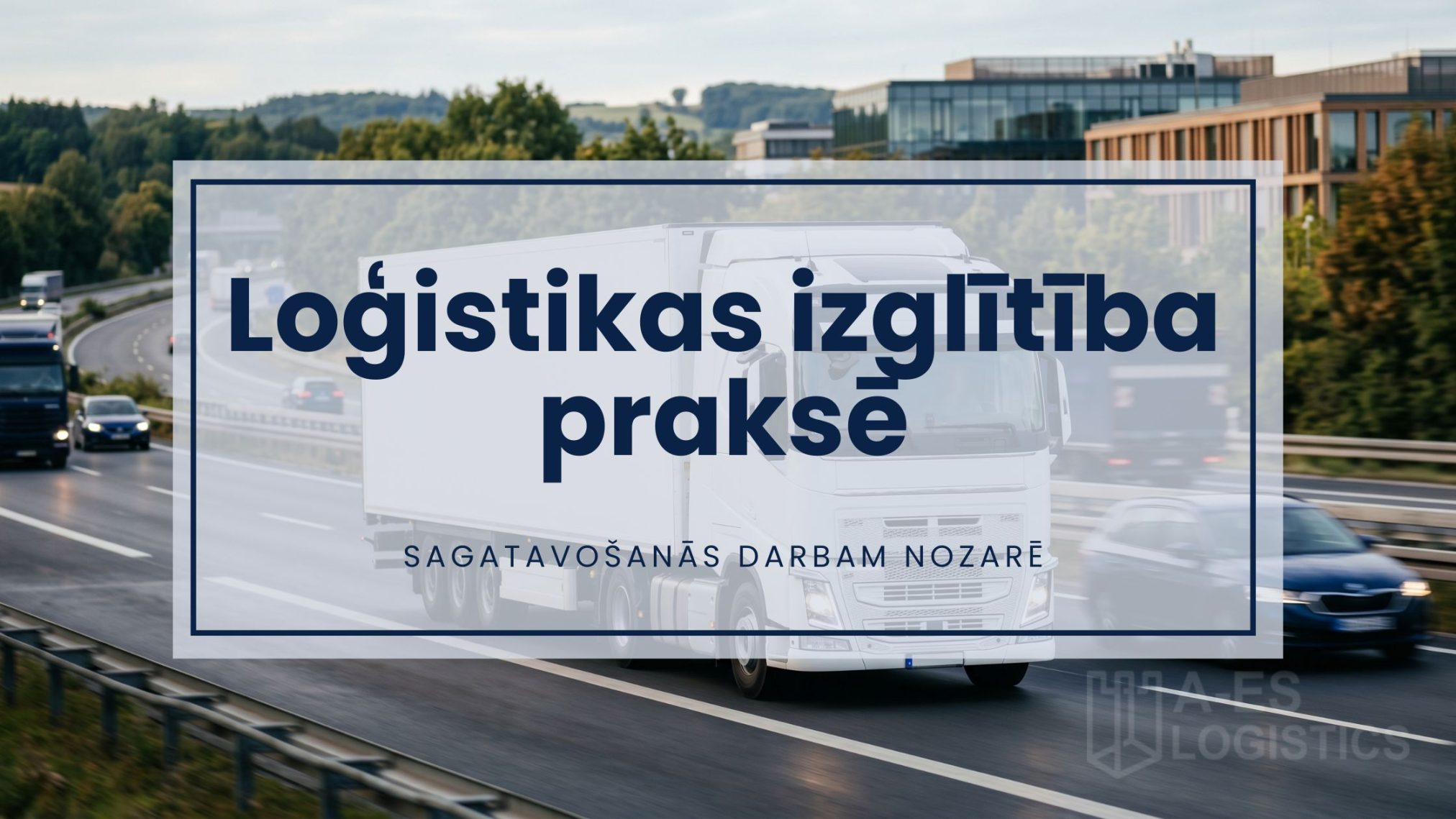 Loģistikas izglītība praksē - Sagatavošanās darbam nozarē